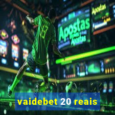 vaidebet 20 reais